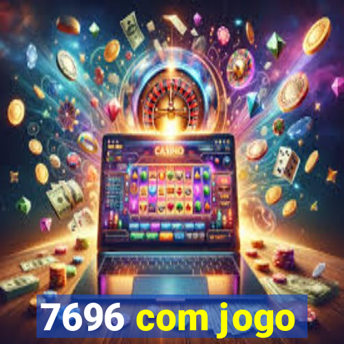 7696 com jogo